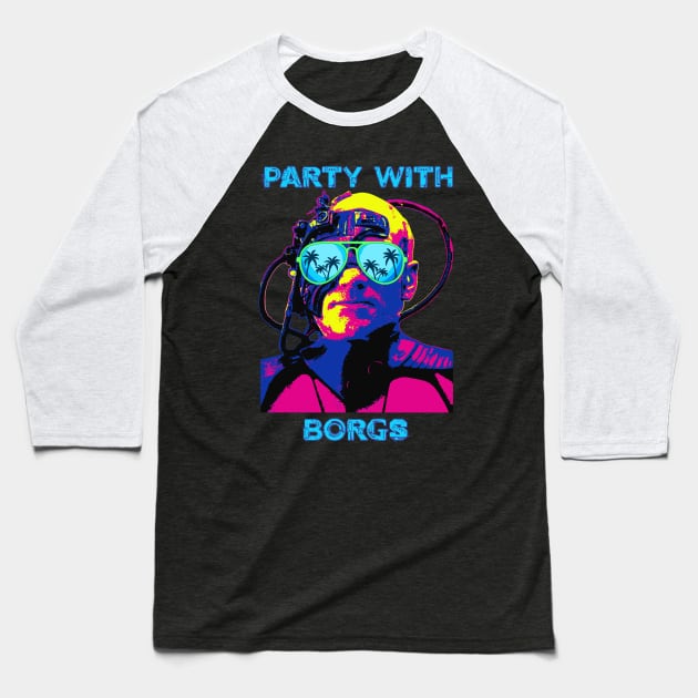 Party with Borgs Baseball T-Shirt by rodcoupler81